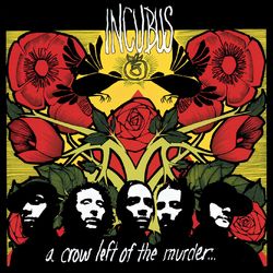 A Crow Left Of The Murder... - Incubus