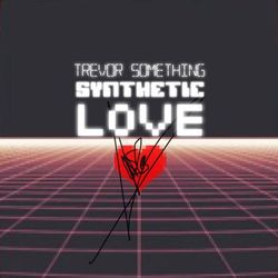 Synthetic Love (Trevor Something)