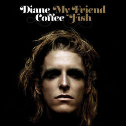 My Friend Fish - Diane Coffee