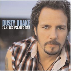 I Am The Working Man - Dusty Drake