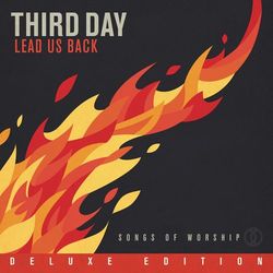 Lead Us Back: Songs of Worship (Deluxe Edition) - Third Day