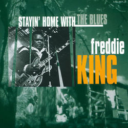 Stayin' Home With The Blues - Freddie King