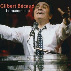 Et maintenant - Gilbert Bécaud