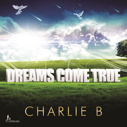 Dreams Come True - Charlie B