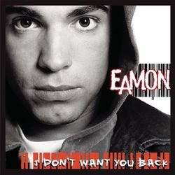 I Don't Want You Back - Eamon