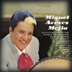 Miguel Aceves Mejía - Miguel Aceves Mejia