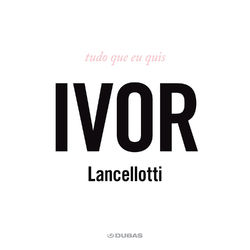 Tudo Que Eu Quis - Ivor Lancellotti