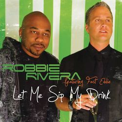 Let Me Sip My Drink (Remixes) - Robbie Rivera