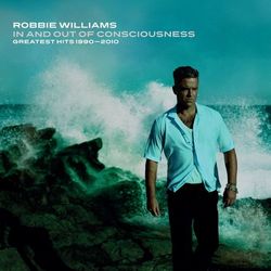 In And Out Of Consciousness: Greatest Hits 1990 - 2010 - Robbie Williams