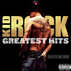 GREATEST HITS: You Never Saw Coming - Kid Rock