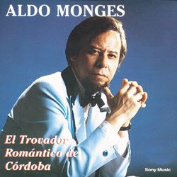 El Trovador Romantico De Cordoba - Aldo Monges
