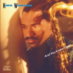 And You Know That! - Kirk Whalum