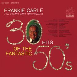 30 Hits of the Fantastic 50's - Frankie Carle his Piano and Orchestra