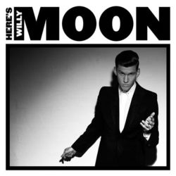 Here's Willy Moon - Willy Moon