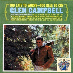 Too Late to Worry, Too Blue to Cry - Glen Campbell