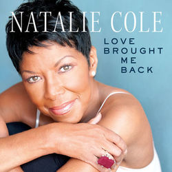 Love Brought Me Back - Natalie Cole