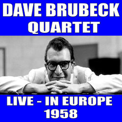 Dave Brubeck Quartet:Live in Europe 1958 - Dave Brubeck
