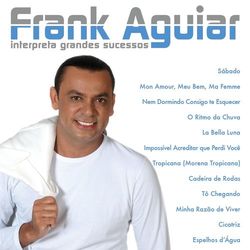 Frank Aguiar: Interpreta Grandes Sucessos - Frank Aguiar