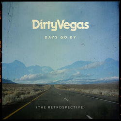 Days Go By (The Retrospective) - Dirty Vegas