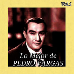 Lo Mejor de Pedro Vargas, Vol. 1 (Pedro Vargas)