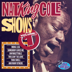 Nat King Cole Shows, Vol. 1 - Nat King Cole