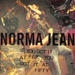 If You Got It at Five, You Got It at Fifty - Norma Jean