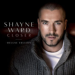Closer (Deluxe Edition) - shayne ward