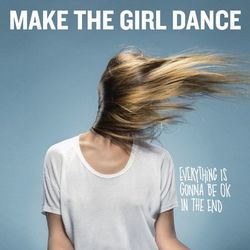 Everything is Gonna Be OK in the End - Make The Girl Dance