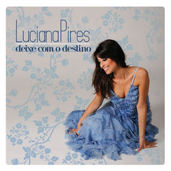 Deixe Com o Destino - Luciana Pires
