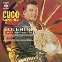 Boleros Con Guitarras y Mariachis - Cuco Sánchez
