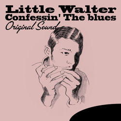 Confessin' the Blues (Original Sound) - Little Walter