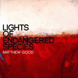 Lights of Endangered Species - Matthew Good