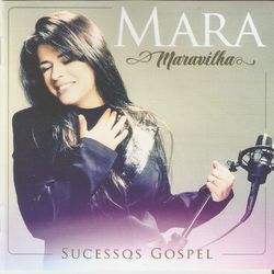 Sucessos Gospel - Mara Maravilha