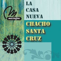 La Casa Nueva - Chacho Santa Cruz