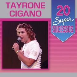 20 Super Sucessos: Tayrone Cigano - Tayrone Cigano