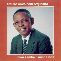 Meu Samba... Minha Vida - Ataulfo Alves