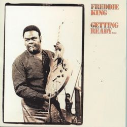 Getting Ready... (World) - Freddie King