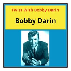 Twist with Bobby Darin - Bobby Darin