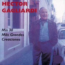 Mis 30 Mas Grandes Creaciones - Héctor Gagliardi