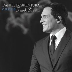 Daniel Boaventura Canta Frank Sinatra (Ao Vivo) - Daniel Boaventura
