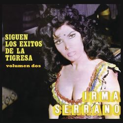 Siguen los Exitos de la Tigresa Volumen Dos - Irma Serrano