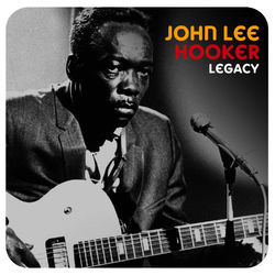 Legacy - John Lee Hooker