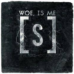 I've Told You Once - Woe Is Me