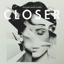 Closer Remixed - Tegan And Sara