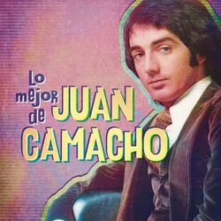 Lo Mejor de Juan Camacho - Juan Camacho