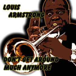 Don't Get Around Much Anymore - Louis Armstrong