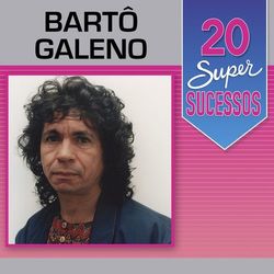 20 Super Sucessos - Bartô Galeno