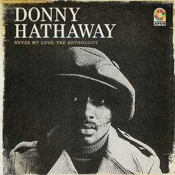 Never My Love: The Anthology - Donny Hathaway