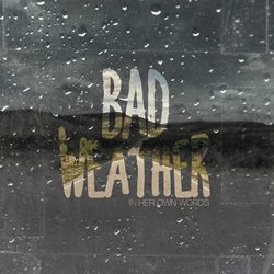 Bad Weather - In Her Own Words