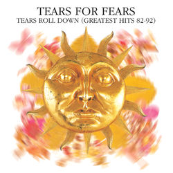 Tears Roll Down (Greatest Hits 82-92) - Tears For Fears